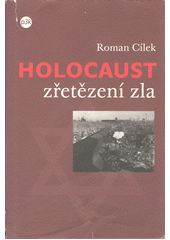 Holocaust : zřetězení zla : tři osudy a jeden proces - pohled do zákulisí nacistického vyhlazovacího programu  Cover Image