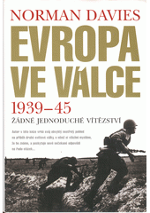 Evropa ve válce 1939-1945 : žádné jednoduché vítězství  Cover Image