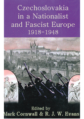 Czechoslovakia in a nationalist and fascist Europe, 1918-1948  Cover Image