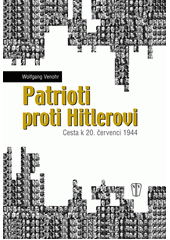 Patrioti proti Hitlerovi : cesta k 20. červenci 1944  Cover Image