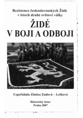 Židé v boji a odboji : rezistence československých Židů v letech druhé světové války : příspěvky účastníků mezinárodní konference konané ve dnech 17.-18. října 2006 v Praze ...  Cover Image