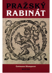 Pražský rabinát : od časů rabiho Löwa ben Becalel, známého pod jménem rabi Löwe, až do našich časů (1609-1879)  Cover Image