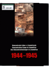 Koncentrační tábor v Litoměřicích 1944-1945 : průvodce stálou výstavou = Concentration Camp in Litoměřice 1944-1945 : guide to permanent exhibition = Das Konzentrationslager in Litoměřice 1944-1945 : Führer durch die ständige Ausstellung  Cover Image