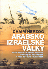Arabsko-izraelské války : válka a mír na Blízkém východě od války za nezávislost v roce 1948 po současnost  Cover Image