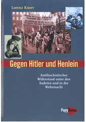 Gegen Hitler und Henlein antifaschistischer Widerstand unter den Sudeten und in der Wehrmacht Cover Image