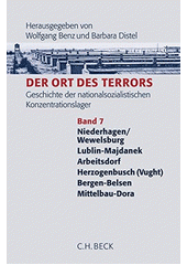 Der Ort des Terrors : Geschichte der nationalsozialistischen Konzentrationslager. Band 7, Niederhagen/Wewelsburg, Lublin-Majdanek, Arbeitsdorf, Herzogenbusch (Vught), Bergen-Belsen, Mittelbau-Dora  Cover Image