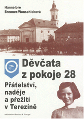 Děvčata z pokoje 28 : přátelství, naděje a přežití v Terezíně  Cover Image