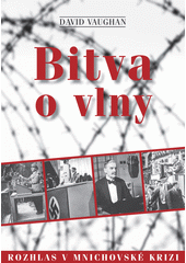 Bitva o vlny : rozhlas v mnichovské krizi = Battle for the airwaves : radio and the 1938 Munich crisis  Cover Image