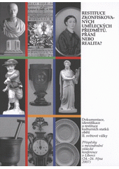 Restituce zkonfiskovaných uměleckých předmětů. Přání nebo realita? : dokumentace, identifikace a restituce kulturních statků obětí II. světové války : příspěvky z mezinárodní vědecké konference v Liberci (24.–26. října 2007)  Cover Image