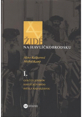 Židé na Havlíčkobrodsku. I., Golčův Jeníkov, Havlíčkův Brod, Světlá nad Sázavou  Cover Image