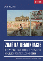 Zdařilá demokracie : dějiny Spolkové republiky Německo od jejích počátků až po dnešek  Cover Image