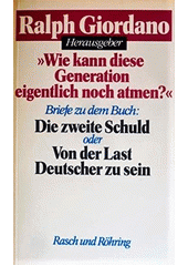 "Wie kann diese Generation eigentlich noch atmen?" : Briefe zu dem Buch Die zweite Schuld oder Von der Last Deutscher zu sein  Cover Image