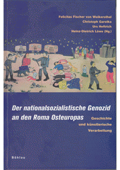 Der nationalsozialistische Genozid an den Roma Osteuropas : Geschichte und künstlerische Verarbeitung  Cover Image