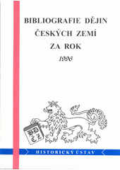 Bibliografie dějin Českých zemí za rok 1996 = <<The >>bibliography of the history of the Czech lands for the year 1996  Cover Image
