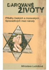 Darované životy : příběhy českých a moravských Spravedlivých mezi národy  Cover Image