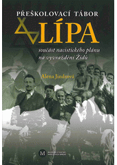Přeškolovací tábor Lípa : součást nacistického plánu na vyvraždění Židů  Cover Image