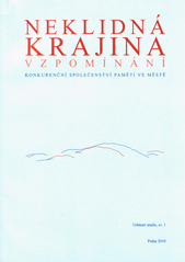 Neklidná krajina vzpomínání : konkurenční společenství paměti ve městě  Cover Image