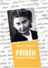 Přepsali se - a tak jsem tady : příběh Dagmar Lieblové  Cover Image