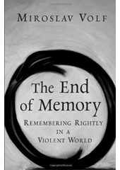 The end of memory : remembering rightly in a violent world  Cover Image