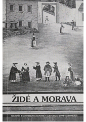 Židé a Morava : sborník příspěvků přednesených na konferenci konané 11. listopadu 1998 v Kroměříži Cover Image