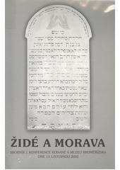 Židé a Morava : sborník z konference konané v Muzeu Kroměřížska 13. listopadu 2002  Cover Image