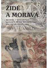 Židé a Morava : sborník z konference konané v Muzeu Kroměříšska 12. listopadu 2003  Cover Image