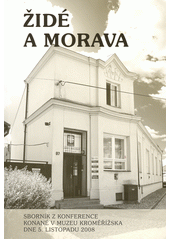 Židé a Morava : sborník z konference konané v Muzeu Kroměřížska 5. listopadu 2008  Cover Image