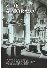 Židé a Morava : sborník z konference konané v Muzeu Kroměřížska 11. listopadu 2009  Cover Image