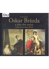 Oskar Brázda a jeho dvě múzy (Amelie Posse a Maria Weiss)  Cover Image