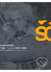 Ščigol! : [malby 1997-2006 : ohlížení na budoucno  Cover Image