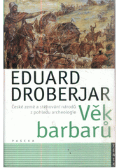 Věk barbarů : české země a stěhování národů z pohledu archeologie  Cover Image