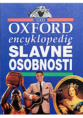 Slavné osobnosti : Oxford encyklopedie : 1000 [hesel  Cover Image