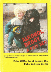 Alkohol, drogy a vaše děti : jak problémům předcházet, jak je včas rozpoznat, jak je zvládat  Cover Image