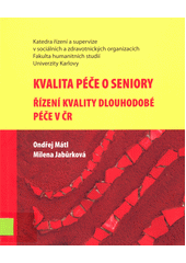 Kvalita péče o seniory : řízení kvality dlouhodobé péče v ČR : [výstupy z aplikovaného výzkumu]  Cover Image
