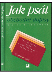 Jak psát obchodní dopisy a jiné písemnosti : pro střední školy i pro širokou veřejnost  Cover Image
