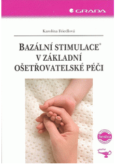 Bazální stimulace v základní ošetřovatelské péči  Cover Image