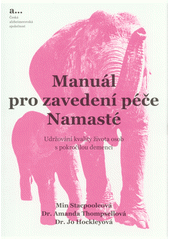 Manuál pro zavedení péče Namasté : udržování kvality života osob s pokročilou demencí  Cover Image