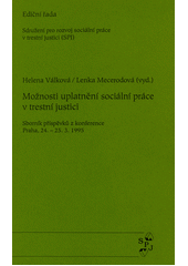 Možnosti uplatnění sociální práce v trestní justici : sborník příspěvků z konference [s mezinárodní účastí], Praha 24.-25.3.1995  Cover Image