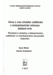 Vývoj a stav etického vzdělávání a teologickoetická reiterace lidských práv : příspěvek k etickému a lidskoprávnímu vzdělávání a k interkulturnímu porozumění hodnotám  Cover Image