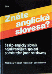 Znáte anglická slovesa? : Česko-anglický slovník nejužívanějších spojení podstatných jmen se slovesy  Cover Image
