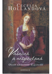 Vášnivá a nespoutaná : osudy královny Eleonory  Cover Image