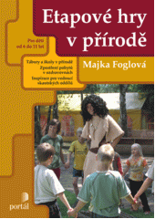 Etapové hry v přírodě : tábory a školy v přírodě, zpestření pobytu v ozdravovnách, inspirace pro vedoucí skautských oddílů : [pro děti od 6 do 11 let]  Cover Image