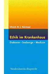 Ethik im Krankenhaus : Diakonie, Seelsorge, Medizin  Cover Image