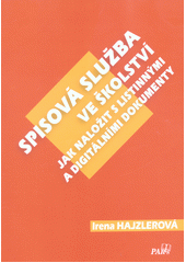 Spisová služba ve školství : jak naložit s listinnými a digitálními dokumenty  Cover Image
