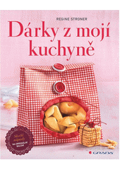 Dárky z mojí kuchyně : skvělé nápady na originální balení  Cover Image