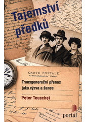 Tajemství předků : transgenerační přenos jako výzva a šance  Cover Image