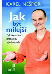 Jak být milejší : zdravé emoce prakticky a jednoduše  Cover Image
