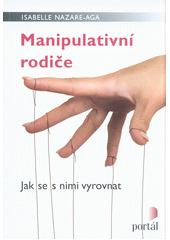 Manipulativní rodiče : jak se s nimi vyrovnat  Cover Image