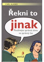 Řekni to jinak : používejte správná slova ve správný čas  Cover Image