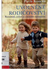 Uvolněné rodičovství : rozumně, citlivě a s menším nasazením  Cover Image